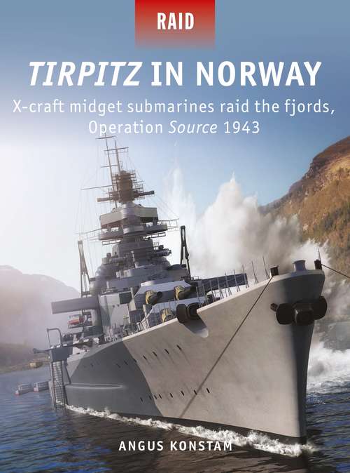 Book cover of Tirpitz in Norway: X-craft midget submarines raid the fjords, Operation Source 1943 (Raid #51)
