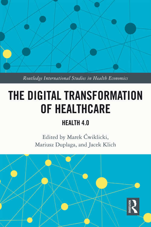 Book cover of The Digital Transformation of Healthcare: Health 4.0 (Routledge International Studies in Health Economics)
