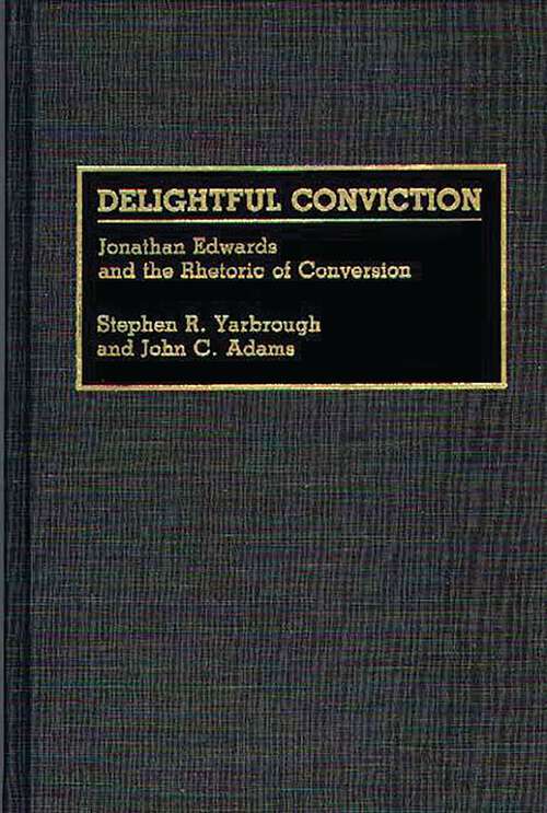 Book cover of Delightful Conviction: Jonathan Edwards and the Rhetoric of Conversion (Great American Orators)
