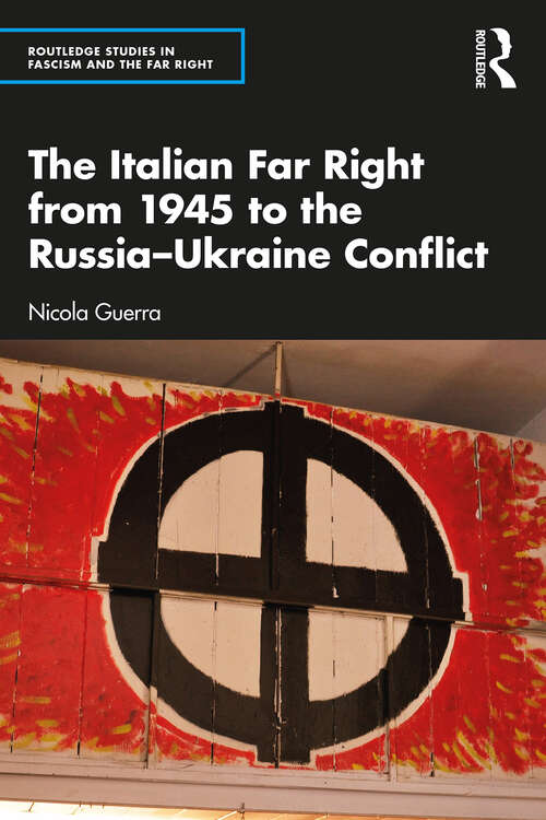 Book cover of The Italian Far Right from 1945 to the Russia-Ukraine Conflict (Routledge Studies in Fascism and the Far Right)