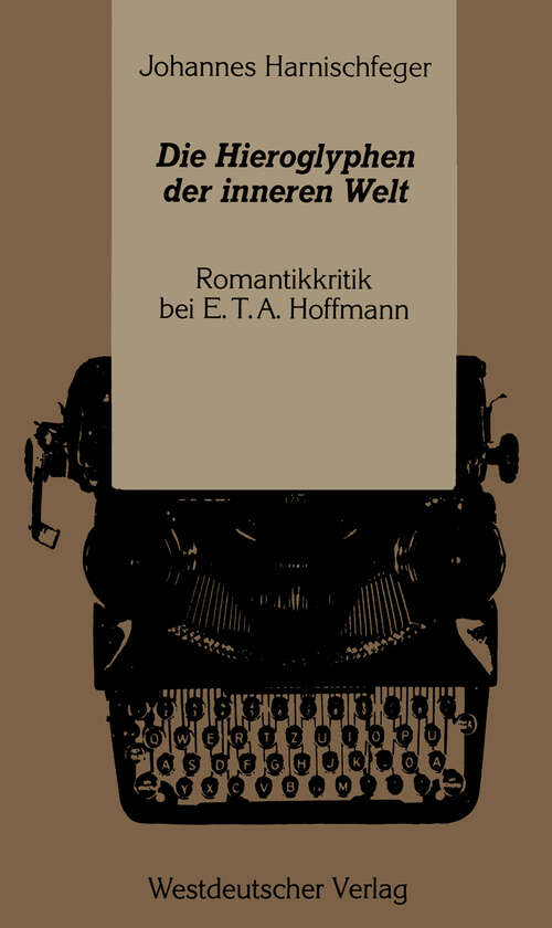 Book cover of Die Hieroglyphen der inneren Welt: Romantikkritik bei E.T.A. Hoffmann (1988)