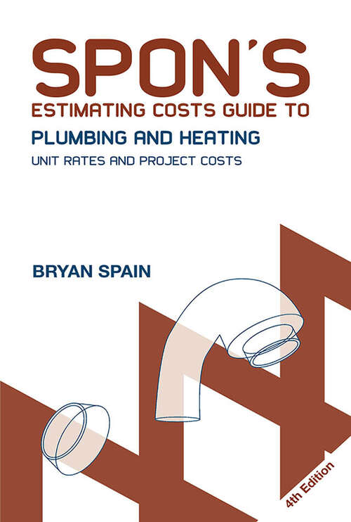 Book cover of Spon's Estimating Costs Guide to Plumbing and Heating: Unit Rates and Project Costs, Fourth Edition (Spon's Estimating Costs Guides)