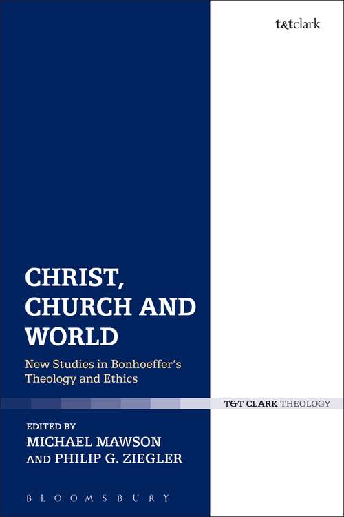 Book cover of Christ, Church and World: New Studies in Bonhoeffer's Theology and Ethics