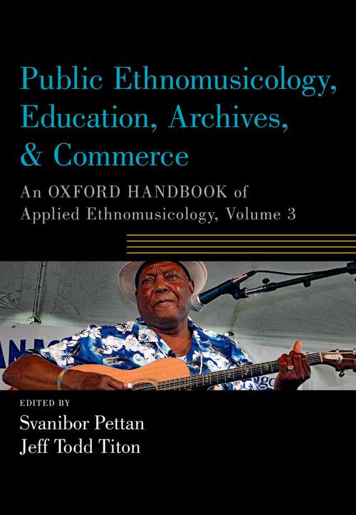 Book cover of Public Ethnomusicology, Education, Archives, & Commerce: An Oxford Handbook of Applied Ethnomusicology, Volume 3 (Oxford Handbooks)