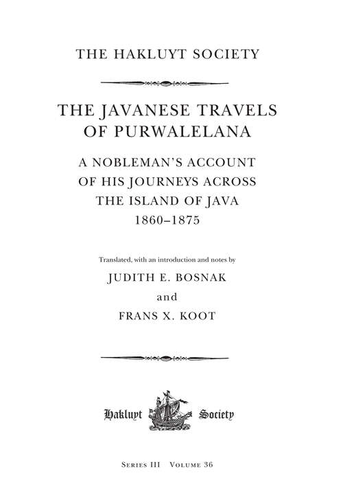 Book cover of The Javanese Travels of Purwalelana: A Nobleman’s Account of his Journeys Across the Island of Java 1860–1875 (Hakluyt Society, Third Series)