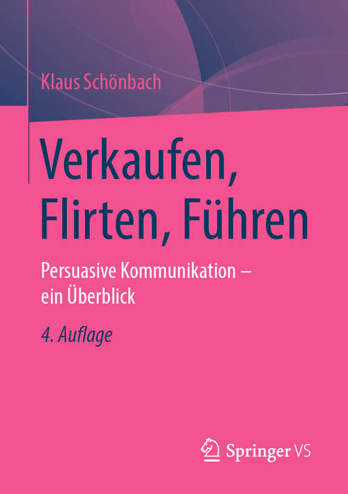Book cover of Verkaufen, Flirten, Führen: Persuasive Kommunikation - ein Überblick (4. Aufl. 2019)