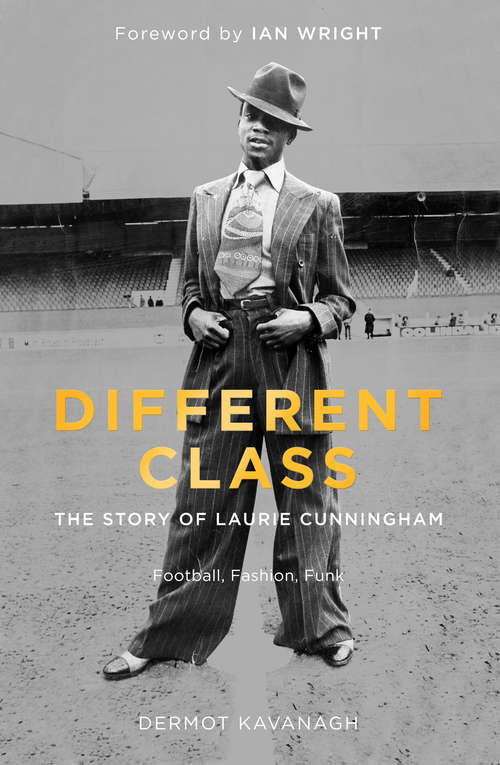 Book cover of Different Class: Football, Fashion and Funk – The Story of Laurie Cunningham