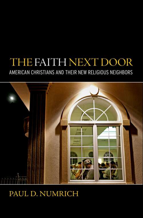 Book cover of The Faith Next Door: American Christians and Their New Religious Neighbors