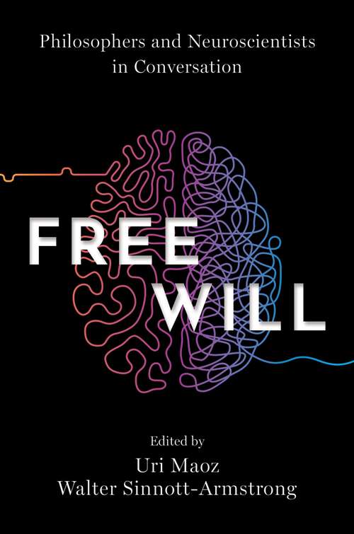 Book cover of Free Will: Philosophers and Neuroscientists in Conversation