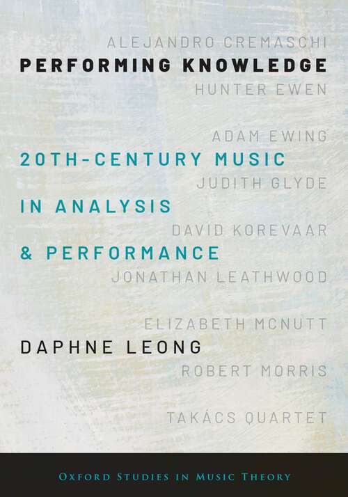 Book cover of PERFORMING KNOWLEDGE OXSMT C: Twentieth-Century Music in Analysis and Performance (Oxford Studies in Music Theory)