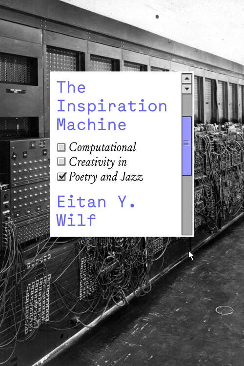 Book cover of The Inspiration Machine: Computational Creativity in Poetry and Jazz