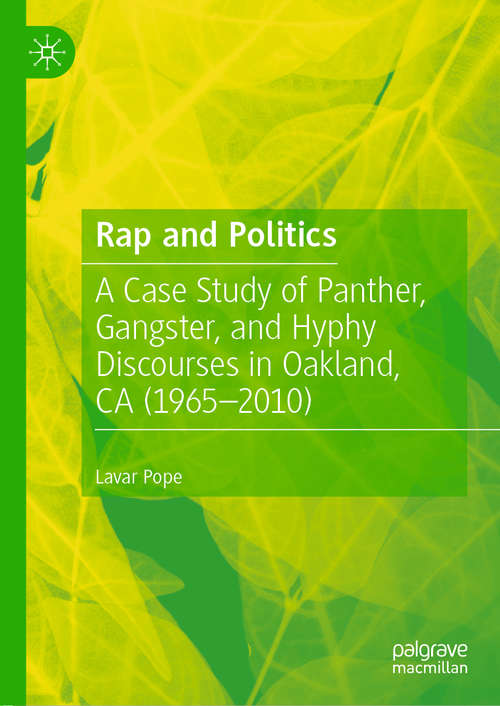 Book cover of Rap and Politics: A Case Study of Panther, Gangster, and Hyphy Discourses in Oakland, CA (1965-2010) (1st ed. 2020)