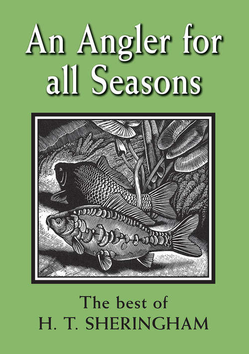 Book cover of An Angler for all Season: The Best of H. T. Sheringham