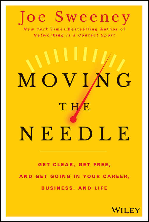 Book cover of Moving the Needle: Get Clear, Get Free, and Get Going in Your Career, Business, and Life!