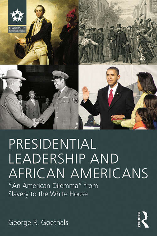 Book cover of Presidential Leadership and African Americans: "An American Dilemma" from Slavery to the White House (Leadership: Research and Practice)