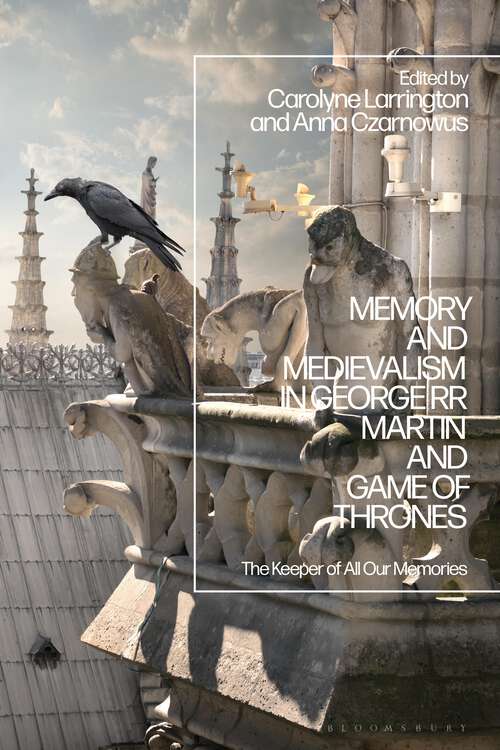 Book cover of Memory and Medievalism in George RR Martin and Game of Thrones: The Keeper of All Our Memories