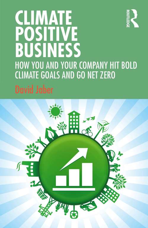 Book cover of Climate Positive Business: How You and Your Company Hit Bold Climate Goals and Go Net Zero