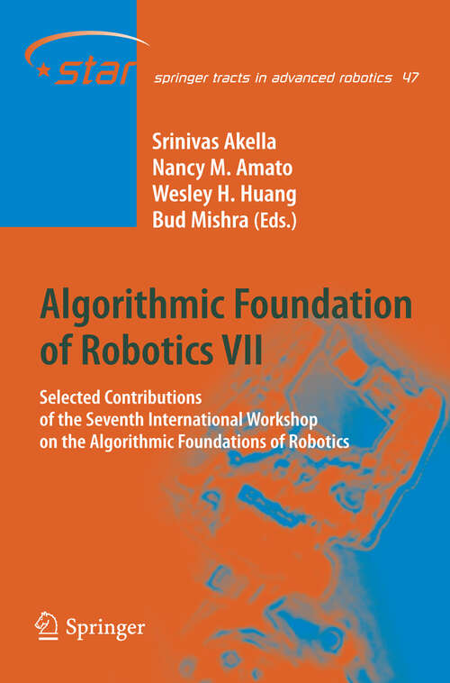 Book cover of Algorithmic Foundation of Robotics VII: Selected Contributions of the Seventh International Workshop on the Algorithmic Foundations of Robotics (2008) (Springer Tracts in Advanced Robotics #47)