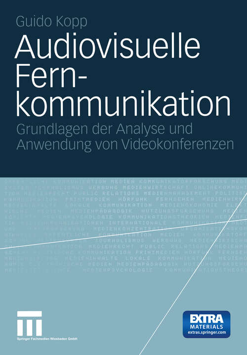 Book cover of Audiovisuelle Fernkommunikation: Grundlage der Analyse und Anwendung von Videokonferenzen (2004)