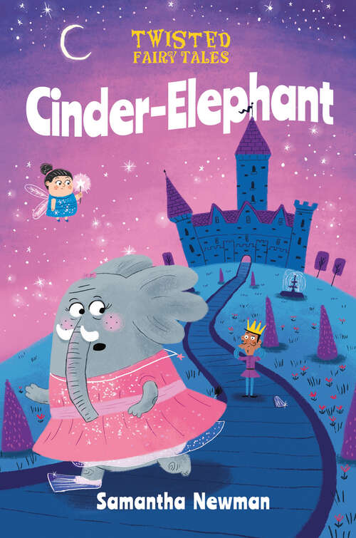 Book cover of Twisted Fairy Tales: Cinder-Elephant (Twisted Fairy Tales)