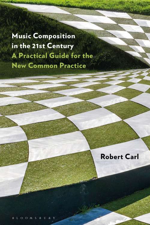 Book cover of Music Composition in the 21st Century: A Practical Guide for the New Common Practice