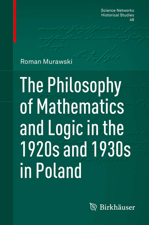 Book cover of The Philosophy of Mathematics and Logic in the 1920s and 1930s in Poland (2014) (Science Networks. Historical Studies #48)