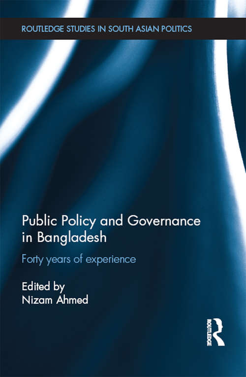 Book cover of Public Policy and Governance in Bangladesh: Forty Years of Experience (Routledge Studies in South Asian Politics)