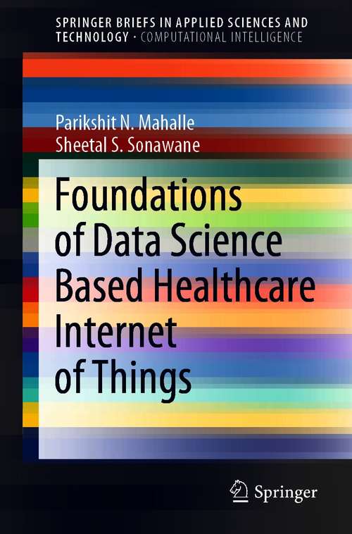Book cover of Foundations of Data Science Based Healthcare Internet of Things (1st ed. 2021) (SpringerBriefs in Applied Sciences and Technology)