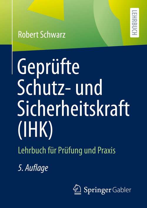 Book cover of Geprüfte Schutz- und Sicherheitskraft (IHK): Lehrbuch für Prüfung und Praxis (5. Aufl. 2021)