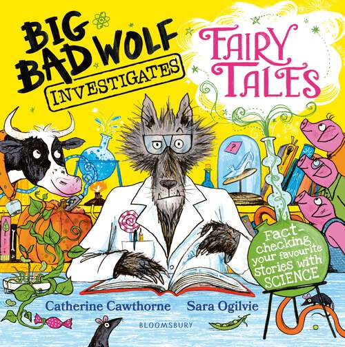 Book cover of Big Bad Wolf Investigates Fairy Tales: Fact-checking your favourite stories with SCIENCE!