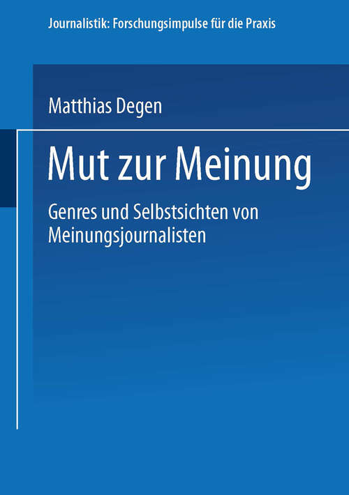 Book cover of Mut zur Meinung: Genres und Selbstsichten von Meinungsjournalisten (2004) (Journalistik: Forschungsimpulse für die Praxis)