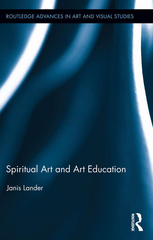 Book cover of Spiritual Art and Art Education (Routledge Advances in Art and Visual Studies)