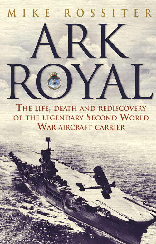 Book cover of Ark Royal: Sailing Into Glory