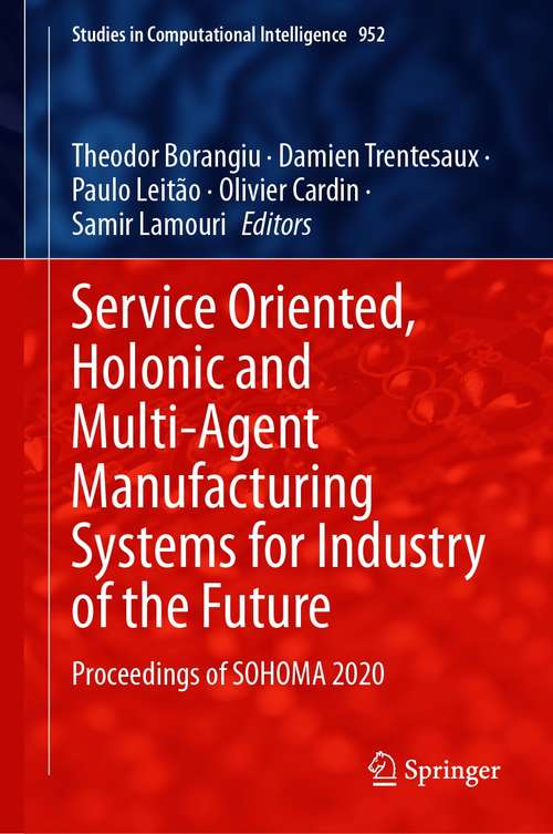 Book cover of Service Oriented, Holonic and Multi-Agent Manufacturing Systems for Industry of the Future: Proceedings of SOHOMA 2020 (1st ed. 2021) (Studies in Computational Intelligence #952)