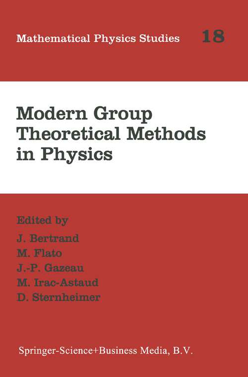 Book cover of Modern Group Theoretical Methods in Physics: Proceedings of the Conference in Honour of Guy Rideau (1995) (Mathematical Physics Studies #18)