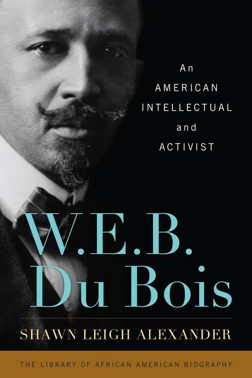 Book cover of W. E. B. Du Bois: An American Intellectual And Activist (Library Of African American Biography Ser. (PDF))