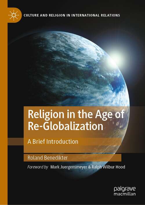 Book cover of Religion in the Age of Re-Globalization: A Brief Introduction (1st ed. 2022) (Culture and Religion in International Relations)