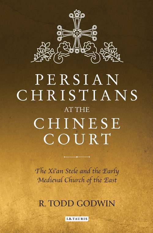Book cover of Persian Christians at the Chinese Court: The Xi'an Stele and the Early Medieval Church of the East