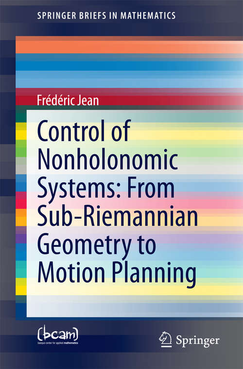 Book cover of Control of Nonholonomic Systems: From Sub-riemannian Geometry To Motion Planning (2014) (SpringerBriefs in Mathematics)