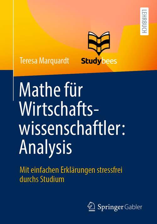 Book cover of Mathe für Wirtschaftswissenschaftler: Mit einfachen Erklärungen stressfrei durchs Studium (1. Aufl. 2021)