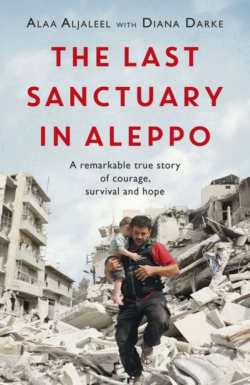 Book cover of The Last Sanctuary in Aleppo: A remarkable true story of courage, hope and survival