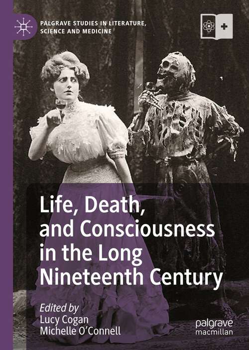 Book cover of Life, Death, and Consciousness in the Long Nineteenth Century (1st ed. 2022) (Palgrave Studies in Literature, Science and Medicine)
