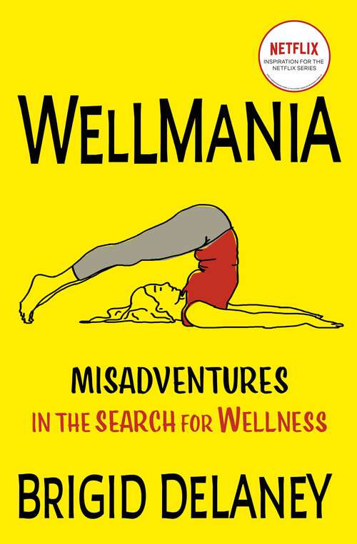 Book cover of Wellmania: SOON TO BE A NETFLIX SERIES
