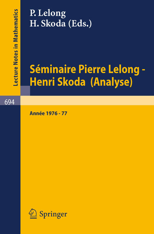 Book cover of Séminaire Pierre Lelong - Henri Skoda (Analyse): Année 1976-77 (1978) (Lecture Notes in Mathematics #694)
