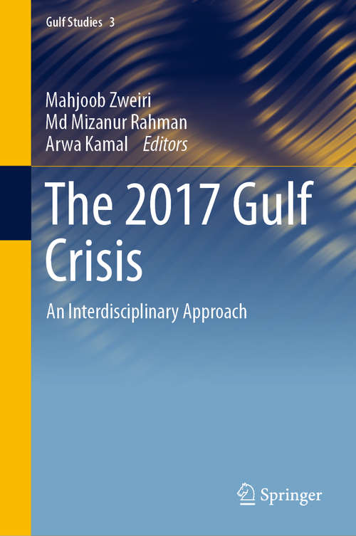 Book cover of The 2017 Gulf Crisis: An Interdisciplinary Approach (1st ed. 2021) (Gulf Studies #3)