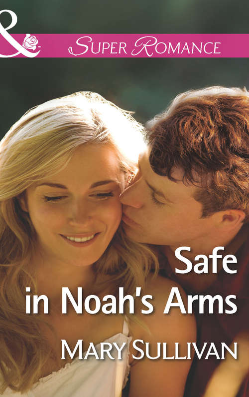 Book cover of Safe in Noah's Arms: Navy Justice Safe In Noah's Arms Table For Two Her Hometown Redemption (ePub First edition) (Mills And Boon Superromance Ser.)
