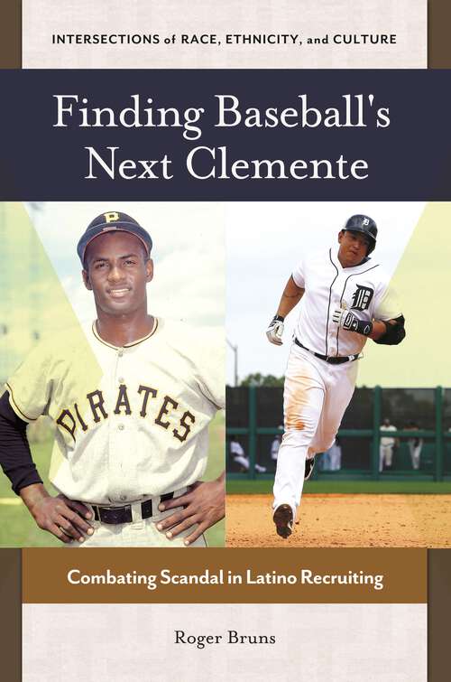 Book cover of Finding Baseball's Next Clemente: Combating Scandal in Latino Recruiting (Intersections of Race, Ethnicity, and Culture)