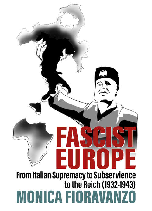 Book cover of Fascist Europe: From Italian Supremacy to Subservience to the Reich (1932-1943)