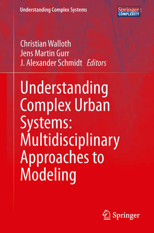 Book cover of Understanding Complex Urban Systems: Multidisciplinary Approaches to Modeling (2014) (Understanding Complex Systems)
