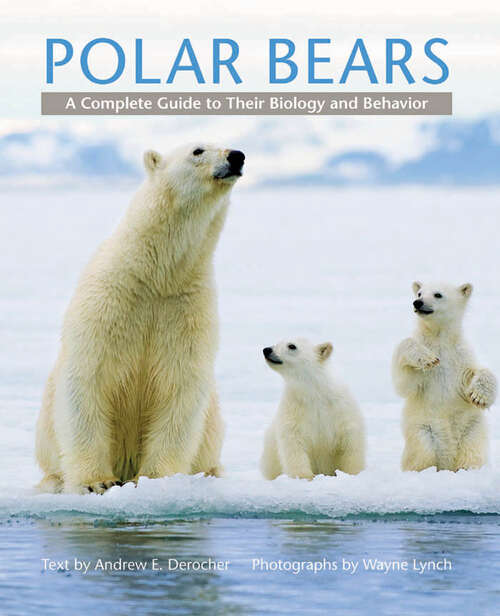 Book cover of Polar Bears: A Complete Guide to Their Biology and Behavior (3) (Endangered And Threatened Animals Ser.)